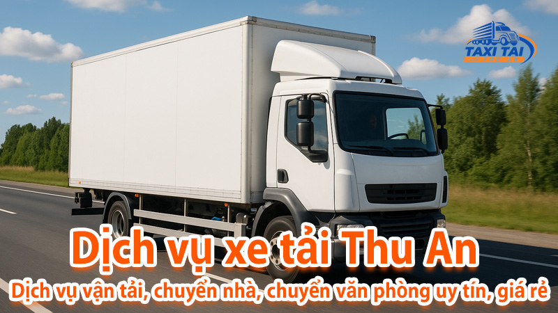Dịch vụ xe tảỉ tại Taxi Tải Thu An