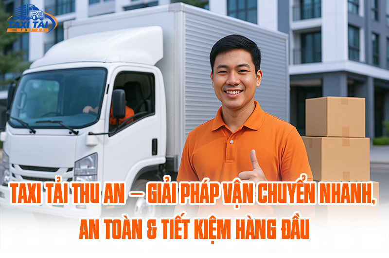 Taxi Tải Thu An - Chuyên cung cấp các dịch vụ xe tải