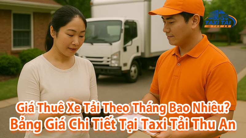 Giá thuê xe tải theo tháng tại Taxi Tải Thu An