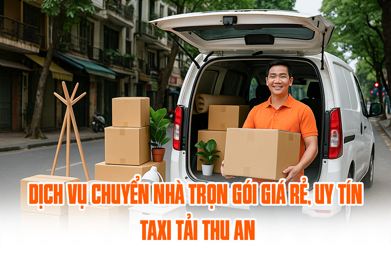 Dịch vụ chuyển nhà chọn gói tại taxi tải thu an